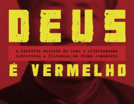 Deus é Vermelho – a história secreta de como o cristianismo sobreviveu e floresceu na China comunista –  Liao Yiwu