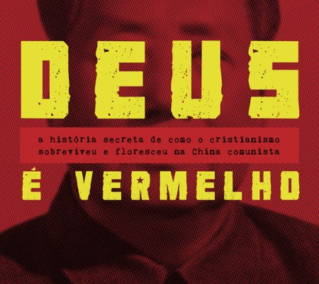 Deus é Vermelho – a história secreta de como o cristianismo sobreviveu e floresceu na China comunista –  Liao Yiwu