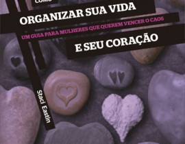 Como organizar sua vida e seu coração – Staci Eastin